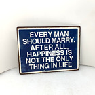 Every Man Should Marry, Happiness Is Not The Only Thing Metal 8X6 Wall Plaque