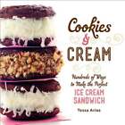 Cookies & Cream: Hundreds of Ways to Make the Perfect Ice Cream Sandwich: Used