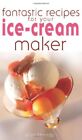 Fantastic Recipes for Your Ice-cream Maker,Ellen Kharade