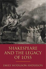 Emily Hodgson Anderson Shakespeare And The Legacy Of Loss Relie
