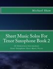 Sheet Music Solos For Tenor Saxophone Book 2: 20 Elementary/Intermediate Teno-,