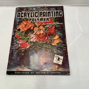 A Fun Book On Acrylic Painting Polymer Walter T. Foster Paint Instruction Bk#121 - Picture 1 of 6