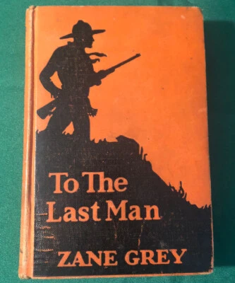  Zane Grey Antique Western Novel To the Last Man First Edition 1922 - Image 1 of 4