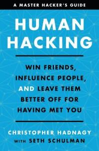Human Hacking: Win Friends, Influence People, and Leave Them Better Off for Havi