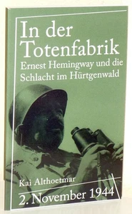 In der Totenfabrik. Ernest Hemingway und die Schlacht im Hürtgenwald 1944 - Picture 1 of 1