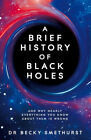 A Brief History of Black Holes: And Why Nearly Everything You Know about Them