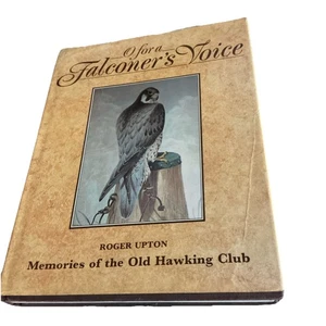 O For A Falconers Voice: Memories of the Old Hawking Club by Roger Upton - Picture 1 of 3