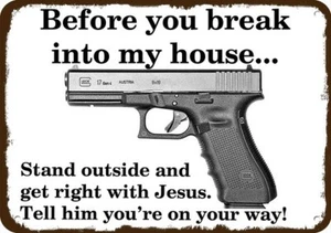 B4 U BREAK INTO MY HOUSE GET RIGHT w/ JESUS GLOCK 17 Gun Vintage-Look METAL SIGN - Picture 1 of 1