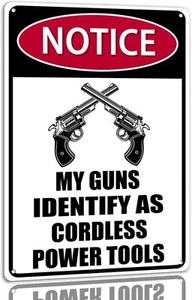 Notice My Guns Identify As Cordless Power Tools Metal Tin Sign Funny Warning Sig - Picture 1 of 380