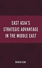 East Asia’s Strategic Advantage in the Middle East by 