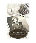 A War Of Her Own A World War Ii Novel Sylvia Dickey Smith
