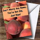 Peaches Getting Old Funny Personalised Birthday Greetings Card