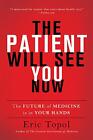 The Patient Will See You Now | The Future of Medicine Is in Your Hands | Topol