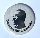 MLK Jr, Martin Luther King "Don't Let the Dream Die" Button Pin 2.25" FREE SHIP