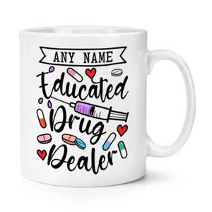 Personalised Educated Drug Dealer 10oz Mug Cup Pharmacist Nurse Doctor Funny - Picture 1 of 1