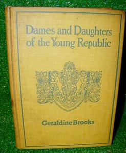 Dames and Daughters of the Young Republic & Colonial Days 1901 Geraldine Brooks - Picture 1 of 9