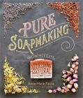 Pure Soapmaking: How to Create Nourishing, Natural Skin Care Soaps (Spiral Bound