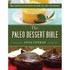 The Paleo Dessert Bible More Than 100 Delicious Recipe   Hardback New Anna Conr
