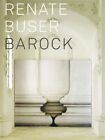 Renate Buser - Barock: Mit Texten von Axel Christoph Gampp und Marina Porobic so