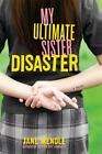 My Ultimate Sister Disaster: A Novel: By Jane Mendle