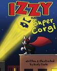 Izzy The Super Corgi By Kady Toole Paperback Book