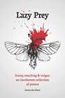 Lazy Prey: 120 Funny, Touching And Vulgar Poems By Den Jeroen Haan **Brand New**