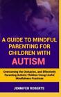 Jennifer Robert A Guide To Mindful Parenting For Children With Autis (Paperback)