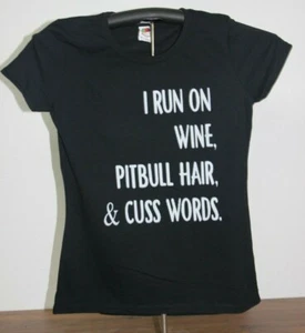 I RUN ON WINE, PITBULL HAIR, & CUSS WORDS. Ladies T Shirts  Medium, Black - Picture 1 of 5