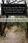 Tenting On The Plains Or General Custer In Kansas And Texas, Paperback By Cus...