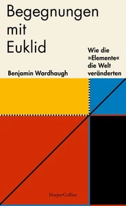 Begegnungen mit Euklid - Wie die 'Elemente' die Welt veränderten, Benjamin ... - Bild 1 von 1