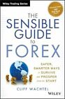 The Sensible Guide To Forex: Safer, Smarter Ways To Survive And Prosper From The