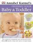 Feeding Your Baby And Toddler: 200 ..., Karmel, Annabel