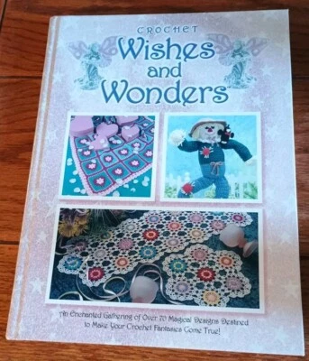 NEW CONDITION HB CROCHET WISHES AND WONDERS 70 MAGICAL DESIGNS 160 PG - Image 1 of 3