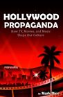 Hollywood Propaganda: How Tv, Movies, And ... By Dice, Mark Paperback / Softback