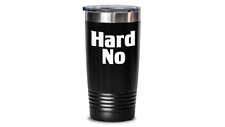 Hard No Tumbler Travel Coffee Cup Funny Gift for Him That’s A Hard No Pitter Pat
