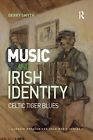 Music And Irish Identity Celtic Tiger Blues A Smyth Paperback