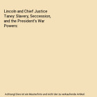 Lincoln and Chief Justice Taney: Slavery, Seccession, and the President's War Po