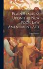 Plain Remarks Upon The New Poor Law Amendment Act By Thomas Garnier Hardcover Bo