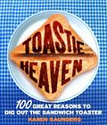 Toastie Heaven: 100 gute Gründe, den Sandwich-Toaste auszugraben
