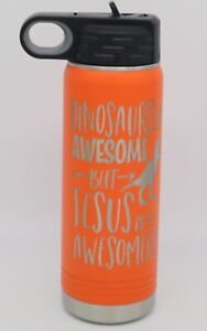 DINOSAURS ARE AWESOME JESUS IS AWESOMER 20 oz DOUBLE WALL INSULATED WATER BOTTLE