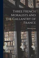 Three French Moralists and the Gallantry of France by Edmund Gosse (English) Pap