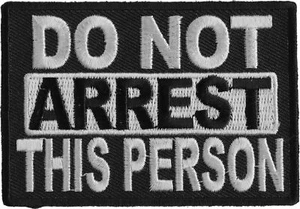 Do Not Arrest This Person Funny Iron on Patch- 3.25x2.25 inch - P3258 - Picture 1 of 5