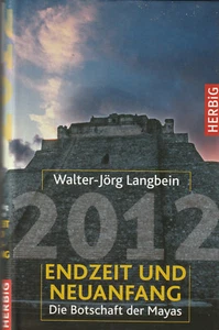 2012 - ENDZEIT UND NEUANFANG - Die Botschaft der Mayas - Walter-Jörg Langbein - Bild 1 von 1