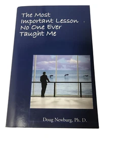 The Most Important Lesson No One Ever Taught Me - Doug Newburg Ph D. Like New  - Picture 1 of 12