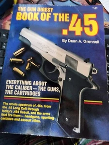 THE GUN DIGEST BOOK OF THE .45 by DEAN GRENNELL - Picture 1 of 1