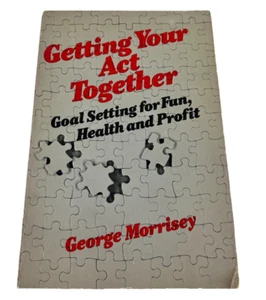 Getting Your Act Together : Goal Setting for Fun, Health... George Morrisey 1980 - Picture 1 of 8