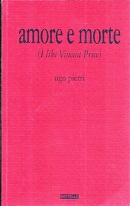 LX c4 AMORE E MORTE (I like Vincent Price) Racconti di Ugo Pierri - Trieste 2010 - Foto 1 di 1