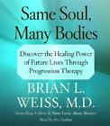 Same Soul, Many Bodies: Discover the Healing Power of Future Lives through Pro..