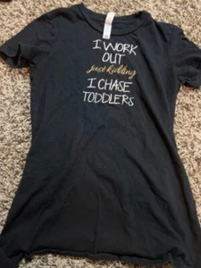 I work out just kidding I chase toddlers shirt - Picture 1 of 1