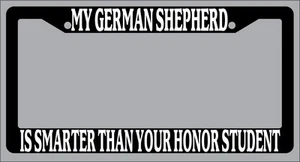 Black License Frame My German Shepherd Is Smarter Than Your Honor Student 403 - Picture 1 of 1